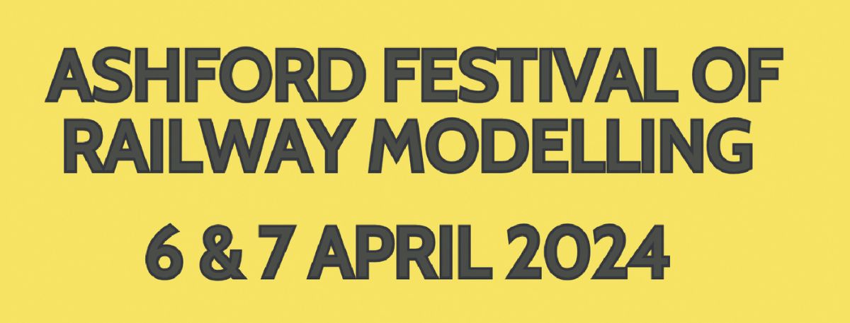 Ashford Festival of Railway Modelling - 6 & 7 April 2024
