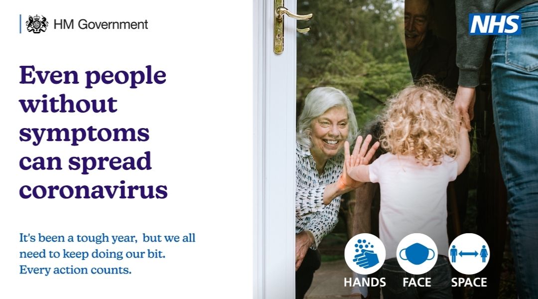 HM Government banner that reads: Even people without symptoms can spread coronavirus. It's been a tough year, but we all need to keep doing our bit. Every action counts. Also includes the 'Hands Face Space' Government messaging.