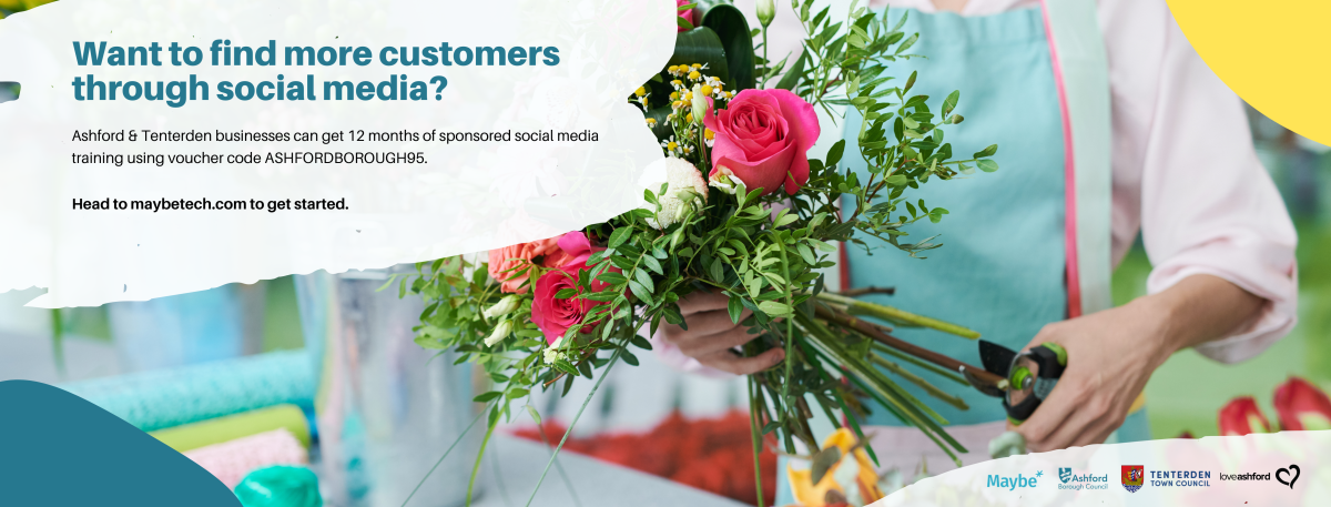Banner reading: Want to find more customers through social media? Ashford and Tenterden businesses can get 12 months of sponsored social media training using voucher code ASHFORDBOROUGH95. Head to maybetech.com to get started.