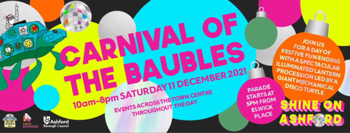 Carnival of the Baubles event banner that reads: 10am to 8pm on Saturday 11 December 2021. Events across the town centre throughout the day. Parade starts at 5pm from Elwick Place.  Join us for a day of festive fun ending with a spectacular illuminated lantern procession led by a giant mechanical disco turtle.