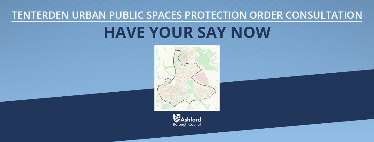 Tenterden Urban PSPO consultation graphic with text that reads: Have your say now