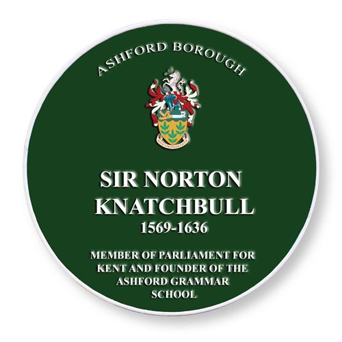 Green Plaque for Sir Norton Knatchbull (1569-1636). Member of Parliament for Kent and Founder of the Ashford Grammar School.