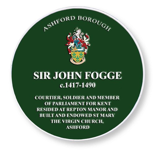 Green Plaque for Sir John Fogge (c. 1417-1490). Courtier, soldier and member of parliament for Kent. Resided at Repton Manor and built and endowed St Mary The Virgin Church, Ashford.